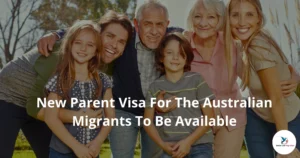 Read more about the article New Parent Visa For The Australian Migrants To Be Available In 2019