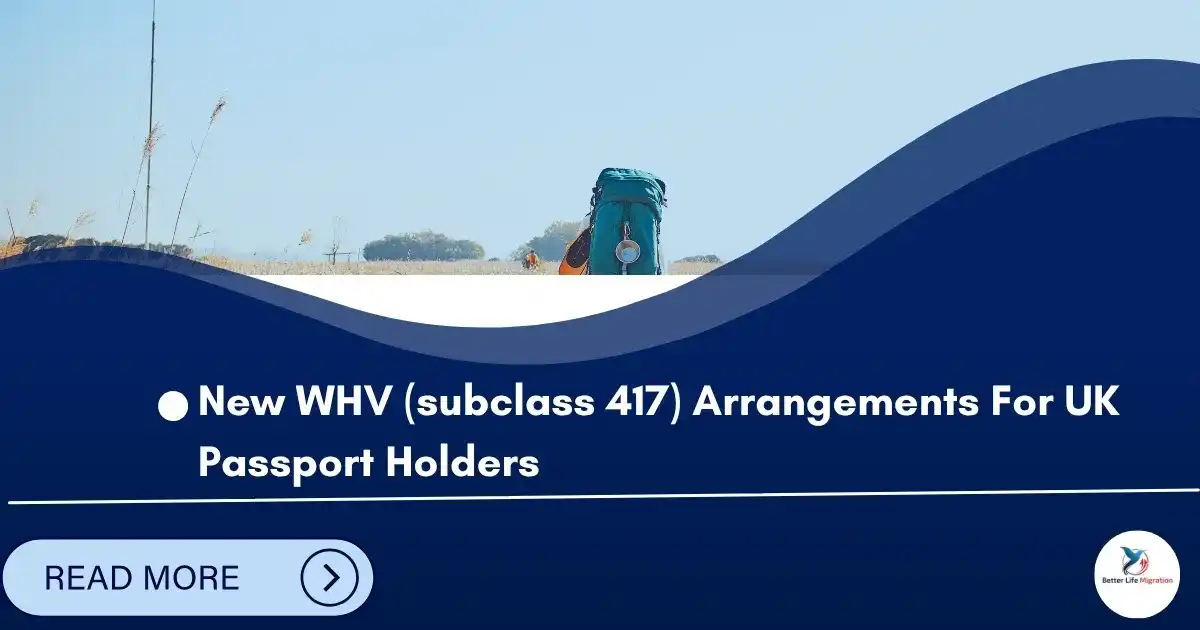 Read more about the article ​​New Working Holiday  Visa (subclass 417) Arrangements For UK Passport Holders​